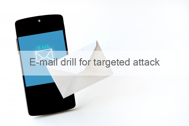 E-mail drill for targeted attack